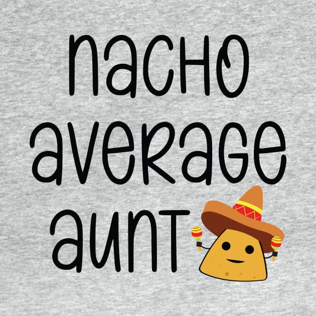 Nacho Average Aunt Funny by Suchmugs